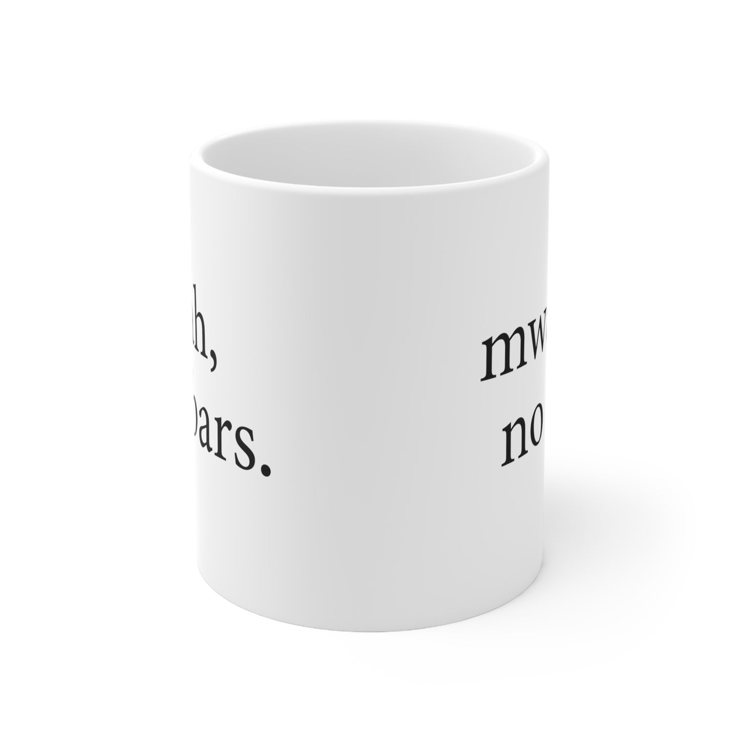 Ceramic Mug 11oz - mwah, no bars.